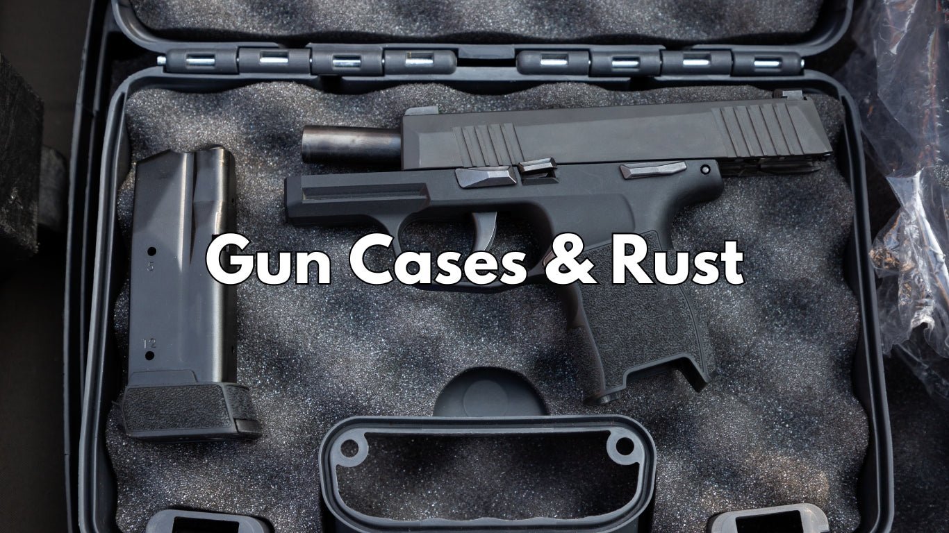 Gun Cases & Preventing Gun Rust
